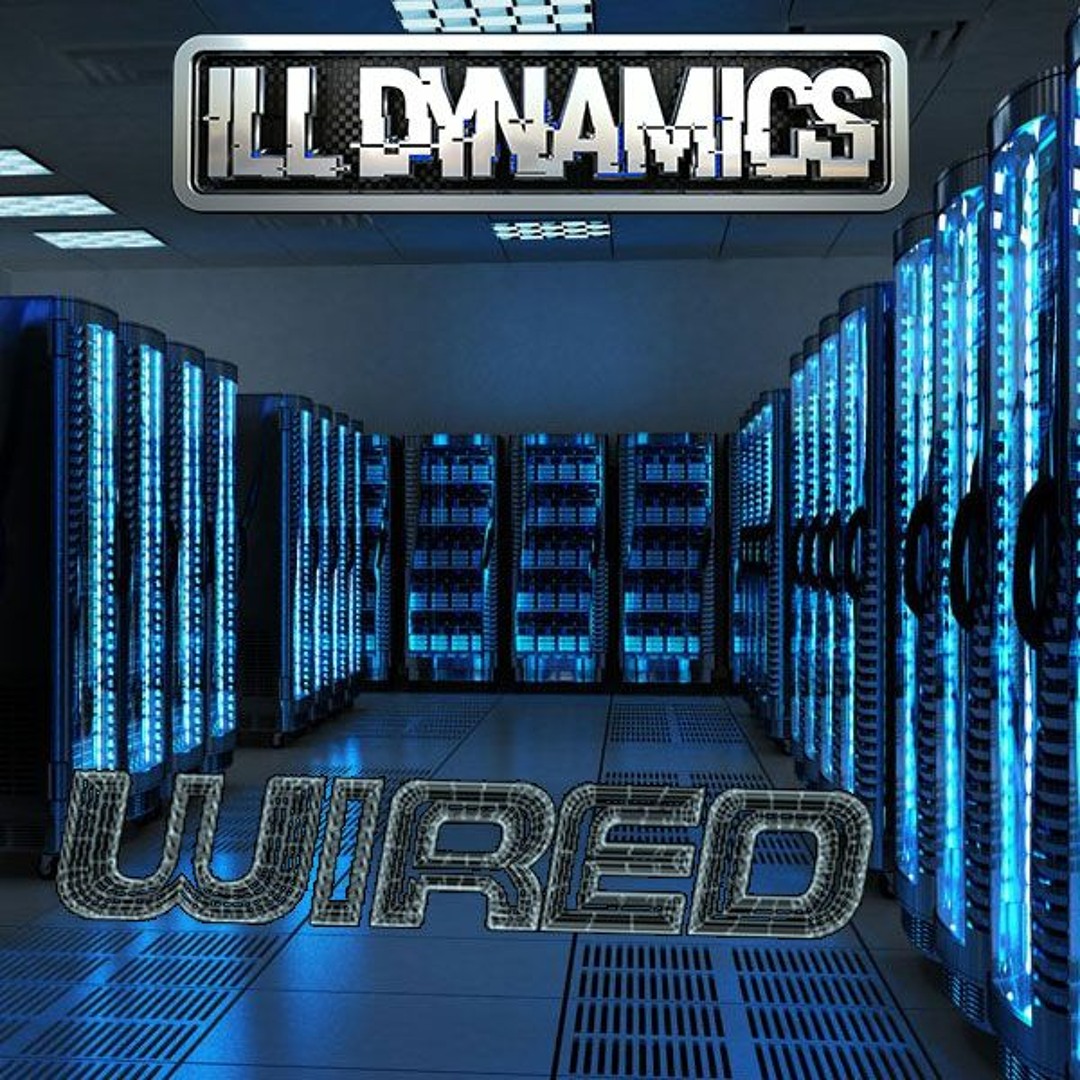 Ill Dynamics - Wired